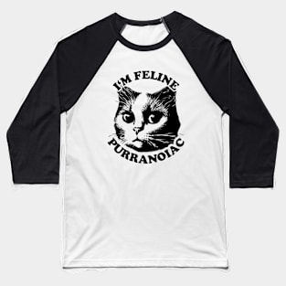 I'm Feline Purranoiac | Cat lovers Pun Quote Baseball T-Shirt